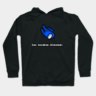 Say Goodbye Spaceman Hoodie